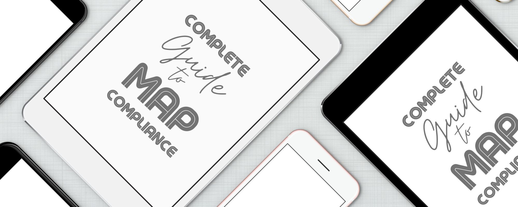 "Complete Guide to MAP Compliance" written on various device screens - The Complete Guide to MAP Compliance