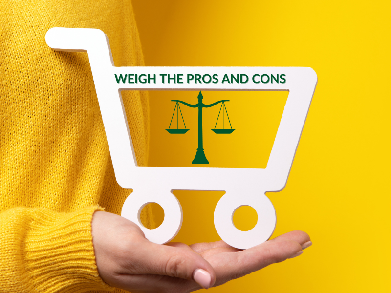 Weigh the pros and cons